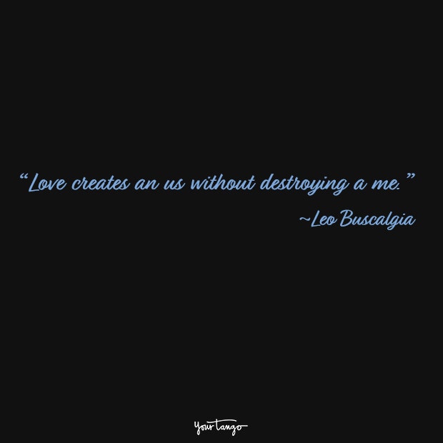 Love creates an us without destroying a me.Leo Buscalgia
